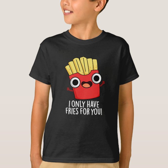 Camiseta Solo Tengo Fries Para Ti Graciosa Comida Pun Oscur (Anverso)