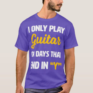 Camiseta Solo toco guitarra en los días que terminan con Y