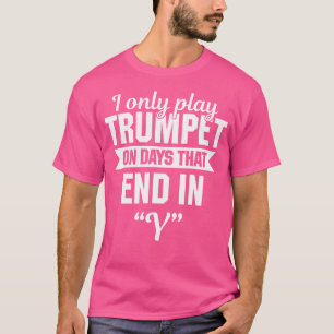 Camiseta Sólo Toco La Trompeta En Días Que Terminan En Y Di