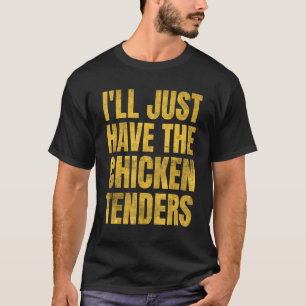 Camiseta Sólo Tomaré Los Tenders De Pollo 8