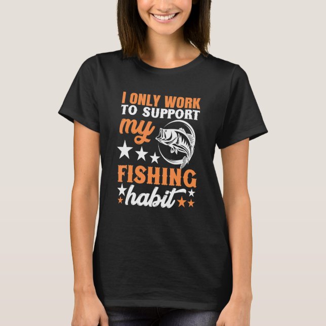 Camiseta Solo Trabajo Para Apoyar Mi Hábito De Pesca Chatte (Anverso)