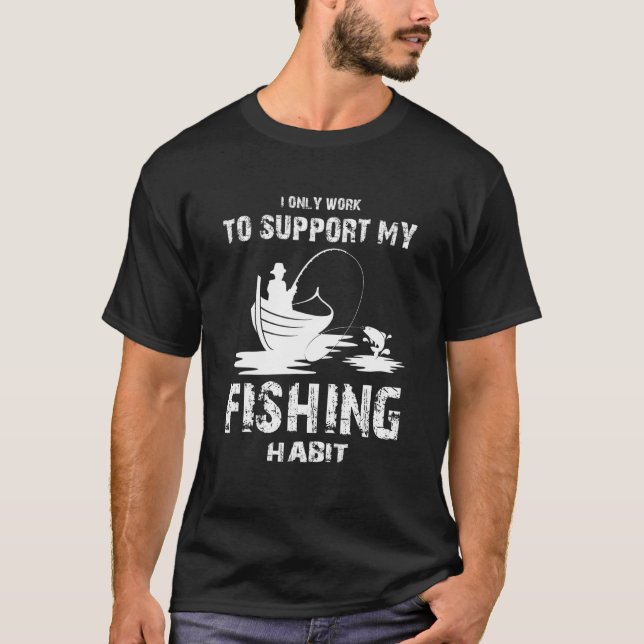 Camiseta Solo trabajo para apoyar mi pesca de hábitos de pe (Anverso)