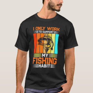 Camiseta Solo Trabajo Para Costear Mi Hábito De Pescar Atún