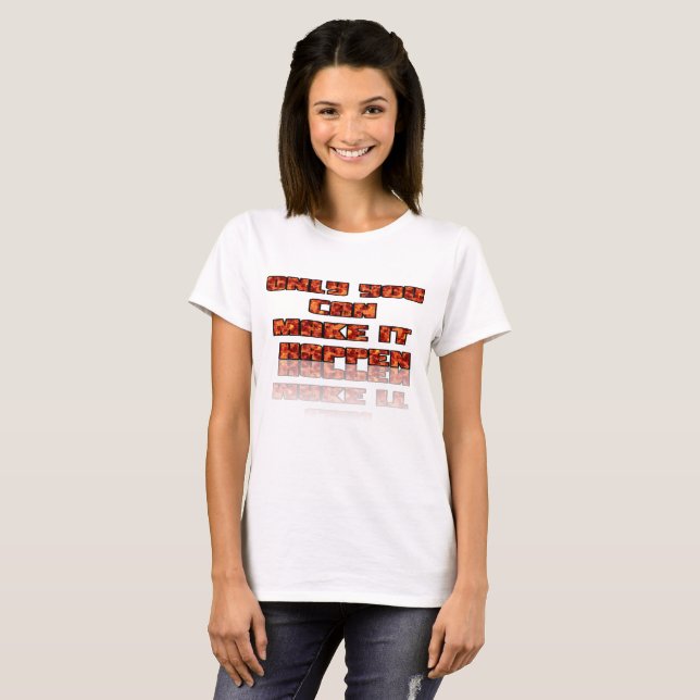 Camiseta Solo Tú Puedes Hacer que Suceda (Anverso completo)