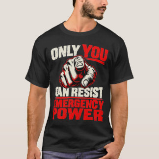 Camiseta Solo tú puedes resistir el poder político de emerg