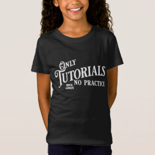 Camiseta Sólo tutoriales, sin práctica