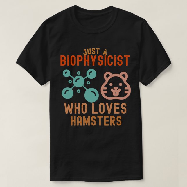 Camiseta Sólo un biofísico que ama a los hamsters (Diseño del anverso)