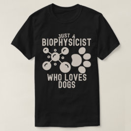Camiseta Sólo un biofísico que ama a los perros