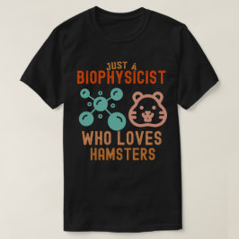 Camiseta Solo un biofísico que ama los hámsters