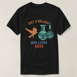 Camiseta Sólo un biólogo que ama a los pájaros