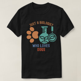 Camiseta Solo un Biólogo Que Ama a los Perros, Me Encanta l