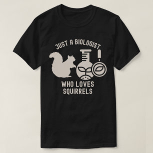Camiseta Solo un Biólogo Que Ama las Ardillas, Cita de Biol
