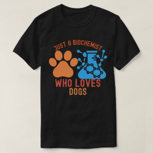 Camiseta Sólo un bioquímico que ama a los perros