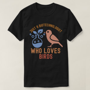 Camiseta Sólo un biotecnólogo que ama a los pájaros