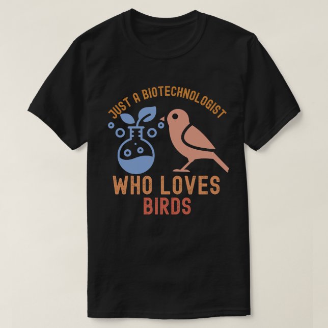 Camiseta Sólo un biotecnólogo que ama a los pájaros (Diseño del anverso)