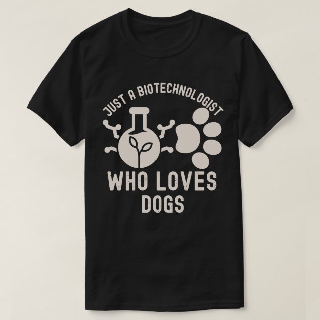 Camiseta Sólo un biotecnólogo que ama a los perros (Diseño del anverso)
