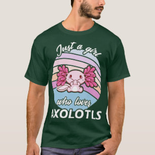 Camiseta Sólo un chica que ama a Axolotl