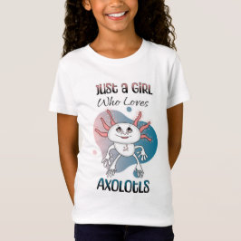 Camiseta Sólo un Chica que ama a Axolotls