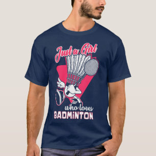 Camiseta Sólo un Chica que ama a Badminton
