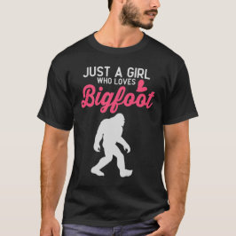 Camiseta Sólo un Chica que ama a Bigfoot