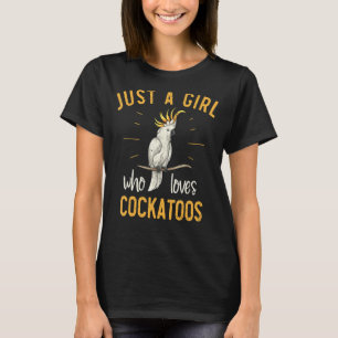 Camiseta Solo un Chica que ama a Cockatoos Parrot Birding C
