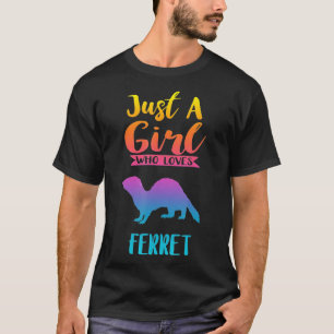 Camiseta Sólo un Chica que ama a Ferre Ferret S