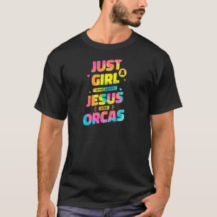 Camiseta Sólo Un Chica Que Ama A Jesús Y A Orcas, A Dye Chr