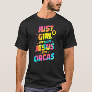 Camiseta Sólo Un Chica Que Ama A Jesús Y A Orcas, A Dye Chr