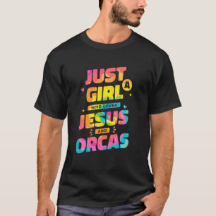 Camiseta Sólo Un Chica Que Ama A Jesús Y A Orcas, A Dye Chr