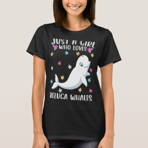 Camiseta Sólo un Chica que ama a las ballenas beluga