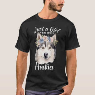Camiseta Sólo un Chica que ama a los Chicas Huskies que ama