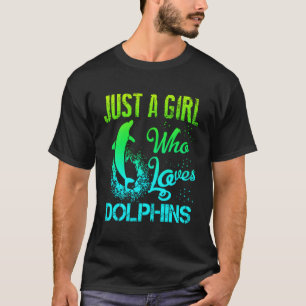 Camiseta Solo un Chica que ama a los delfines como el amor