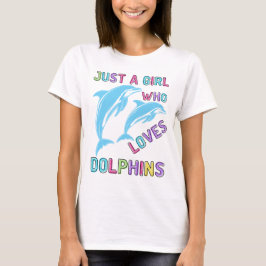 Camiseta Sólo un Chica que ama a los delfines, el regalo de