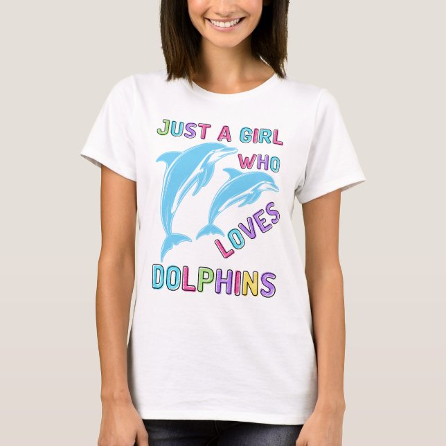Camiseta Sólo un Chica que ama a los delfines, el regalo de (Anverso)