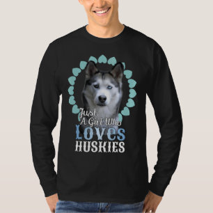 Camiseta Solo un Chica que ama a los Huskies, un perro guap