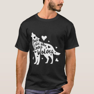 Camiseta Sólo un Chica que ama a los lobos