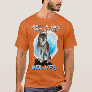 Camiseta Sólo un Chica que ama a los lobos