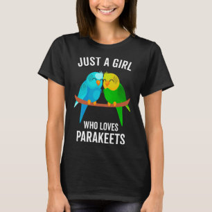 Camiseta Sólo un Chica que ama a los Mascotas Parakeets Ave