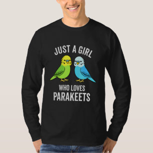 Camiseta Sólo un Chica que ama a los Mascotas Parakeets Ave
