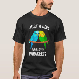 Camiseta Sólo un Chica que ama a los Mascotas Parakeets Ave