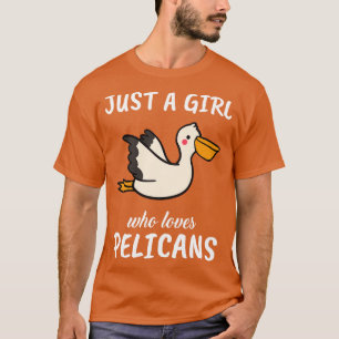 Camiseta Sólo un Chica que ama a los pelícanos