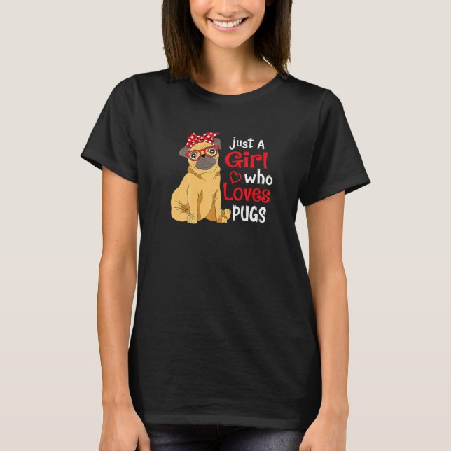 Camiseta Sólo un Chica que ama a los pugs Chicas de pug (Anverso)