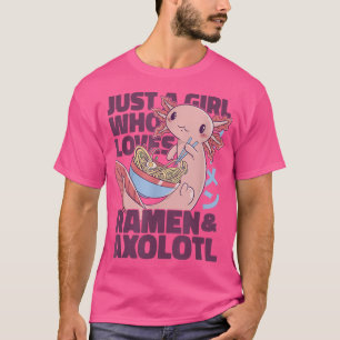 Camiseta Sólo un Chica que ama a Ramen y Axolotl