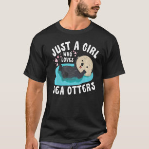 Camiseta Sólo un chica que ama a Sea Otters Sea Otter Aware