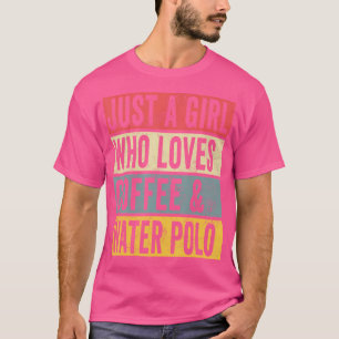 Camiseta Solo Un Chica Que Ama El Café Y El WaterPolo Playe