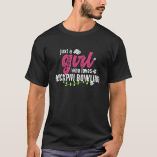 Camiseta Sólo un Chica que ama el duckpin Bowling Duckpin B