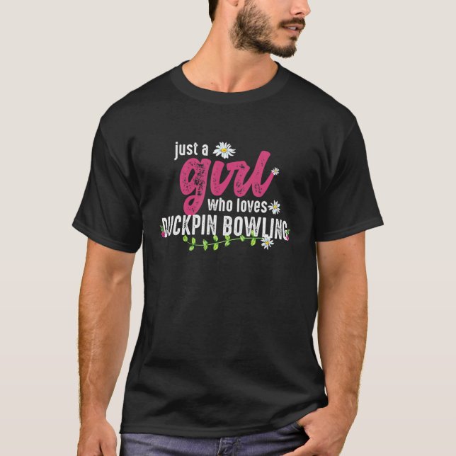 Camiseta Sólo un Chica que ama el duckpin Bowling Duckpin B (Anverso)