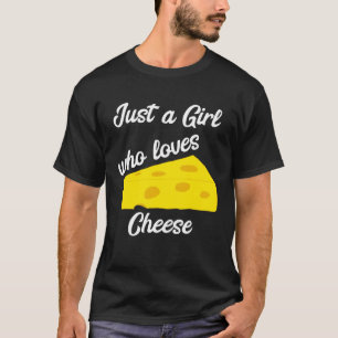 Camiseta Solo un Chica que ama el queso Cheddar Gouda Brie