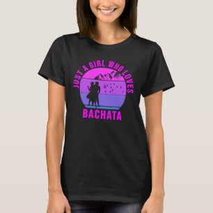 Camiseta Solo un chica que ama el regalo de Baile Bachata