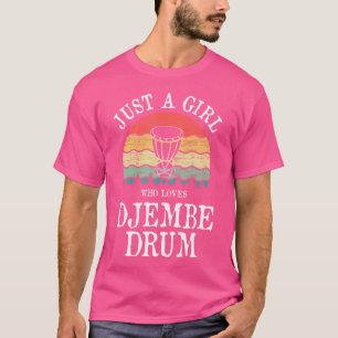 Camiseta Sólo un Chica que ama el tambor Djembe